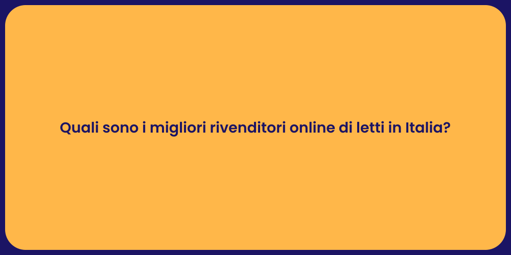 Quali sono i migliori rivenditori online di letti in Italia?