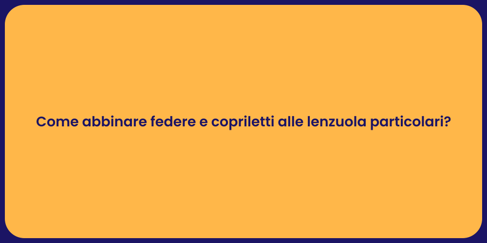 Come abbinare federe e copriletti alle lenzuola particolari?