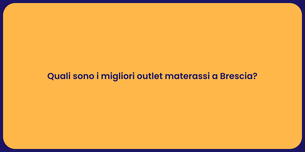 Quali sono i migliori outlet materassi a Brescia?