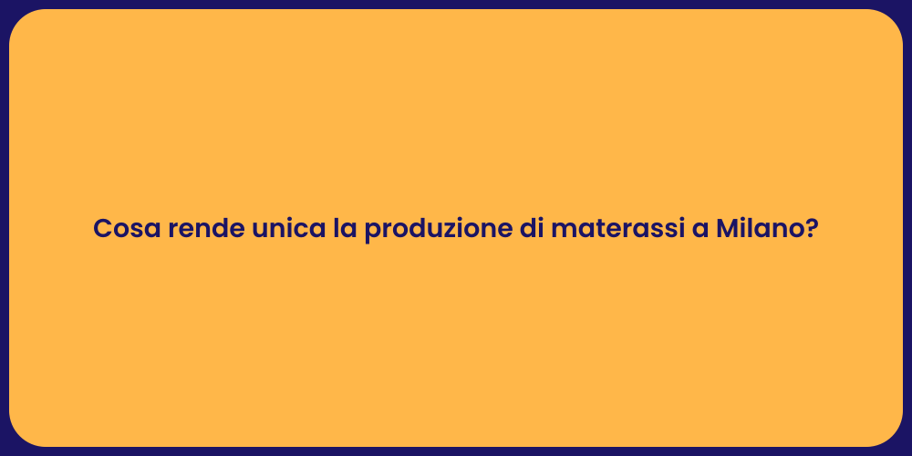 Cosa rende unica la produzione di materassi a Milano?
