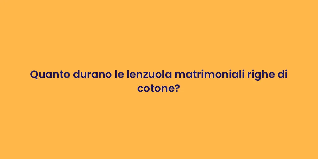 Quanto durano le lenzuola matrimoniali righe di cotone?