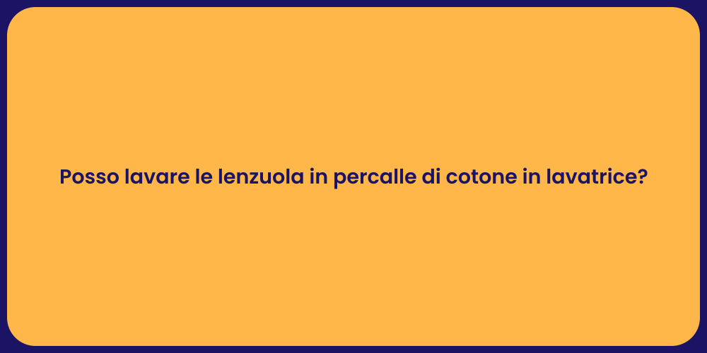 Posso lavare le lenzuola in percalle di cotone in lavatrice?