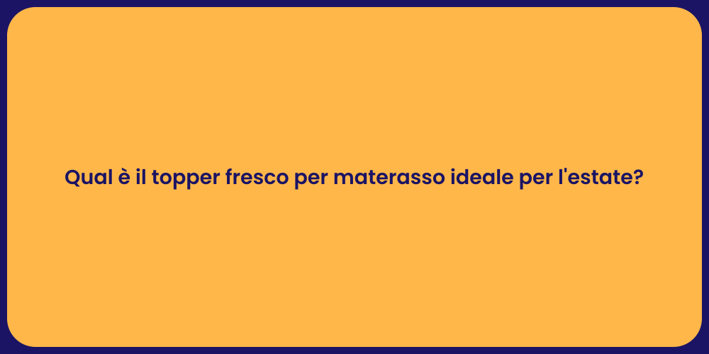 Qual è il topper fresco per materasso ideale per l'estate?