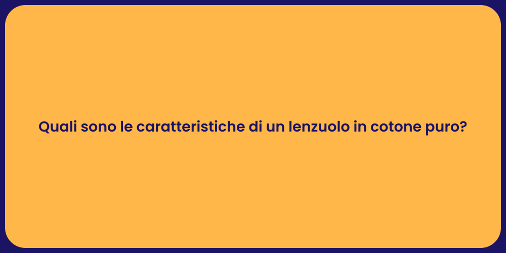 Quali sono le caratteristiche di un lenzuolo in cotone puro?