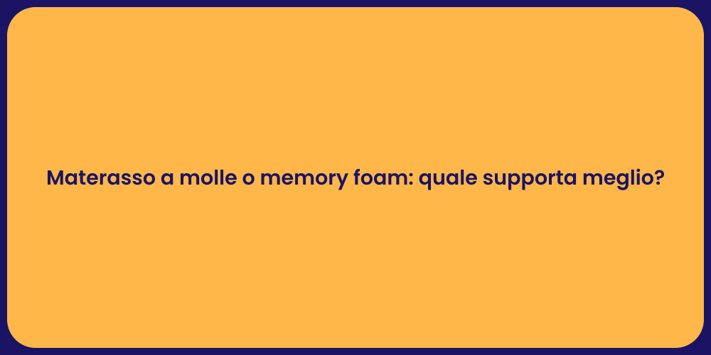 Materasso a molle o memory foam: quale supporta meglio?