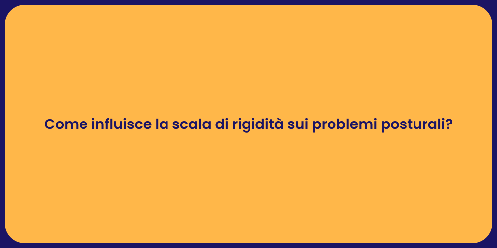 Come influisce la scala di rigidità sui problemi posturali?
