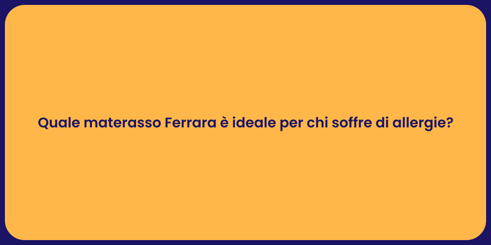 Quale materasso Ferrara è ideale per chi soffre di allergie?