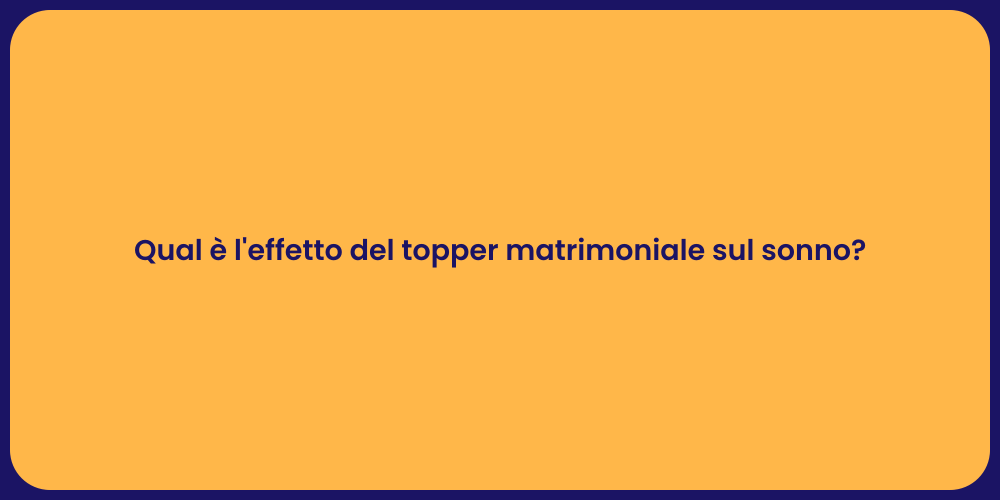 Qual è l'effetto del topper matrimoniale sul sonno?