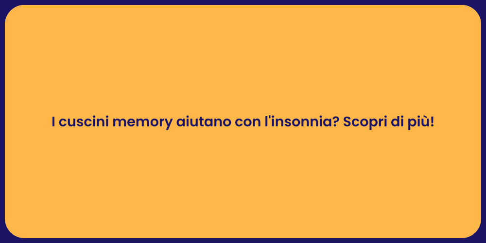 I cuscini memory aiutano con l'insonnia? Scopri di più!