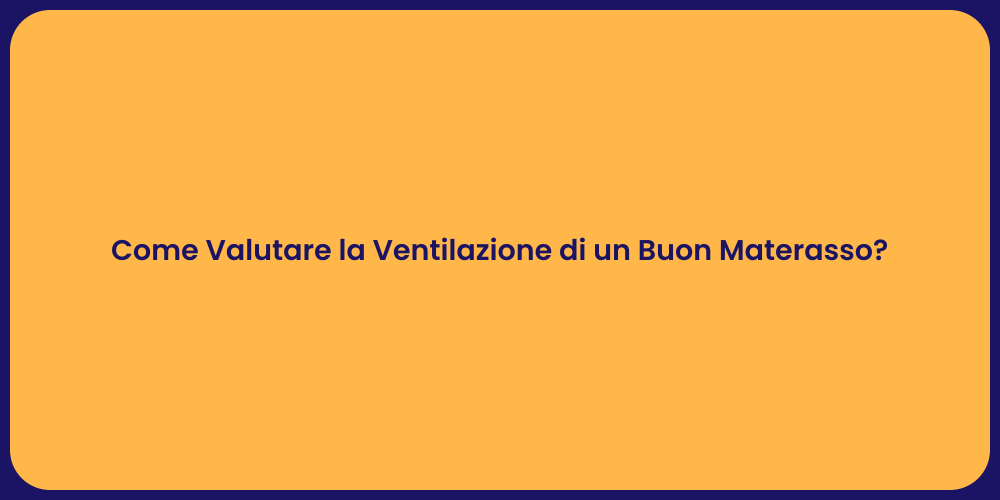 Come Valutare la Ventilazione di un Buon Materasso?