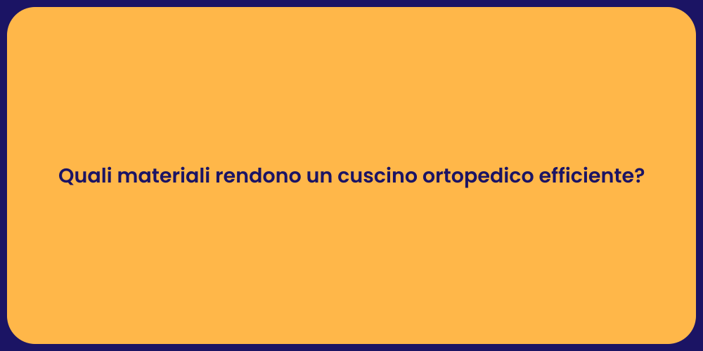 Quali materiali rendono un cuscino ortopedico efficiente?