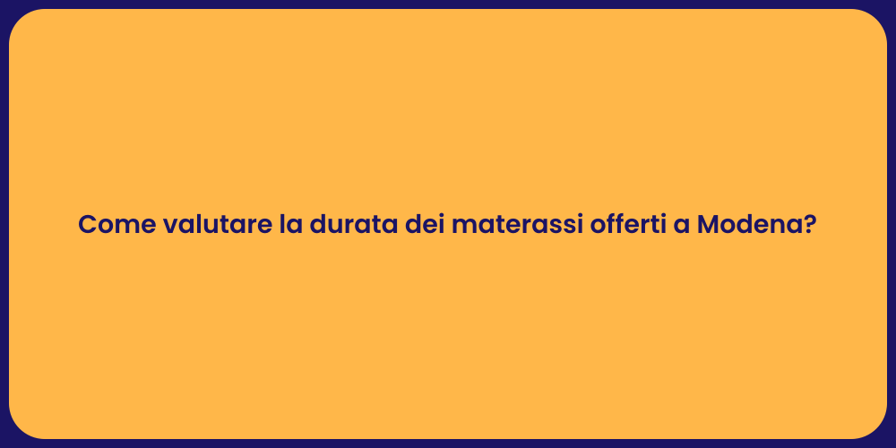 Come valutare la durata dei materassi offerti a Modena?