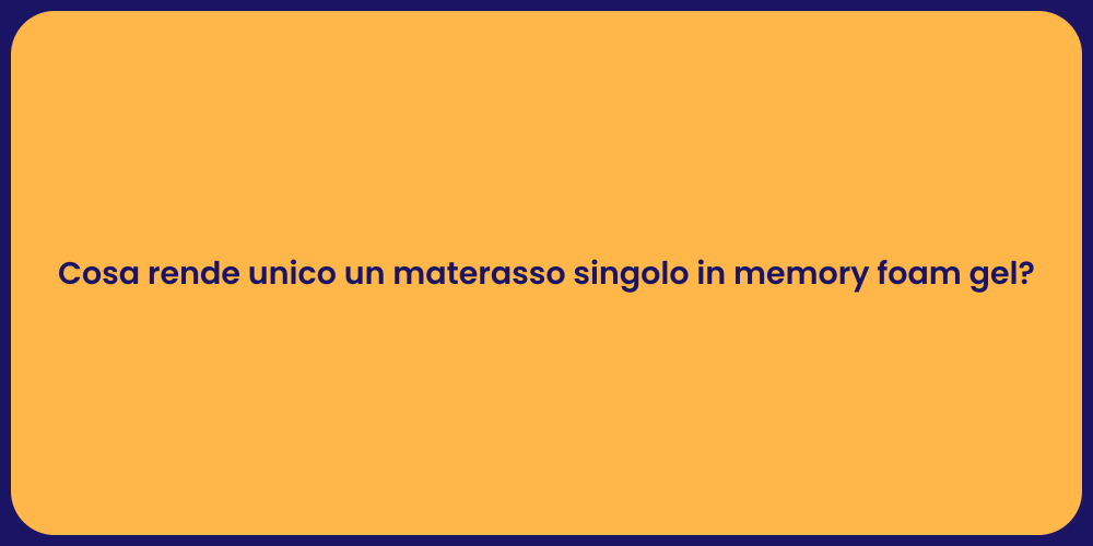 Cosa rende unico un materasso singolo in memory foam gel?