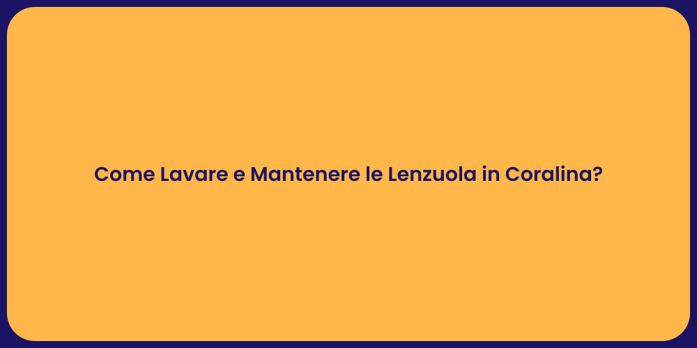 Come Lavare e Mantenere le Lenzuola in Coralina?