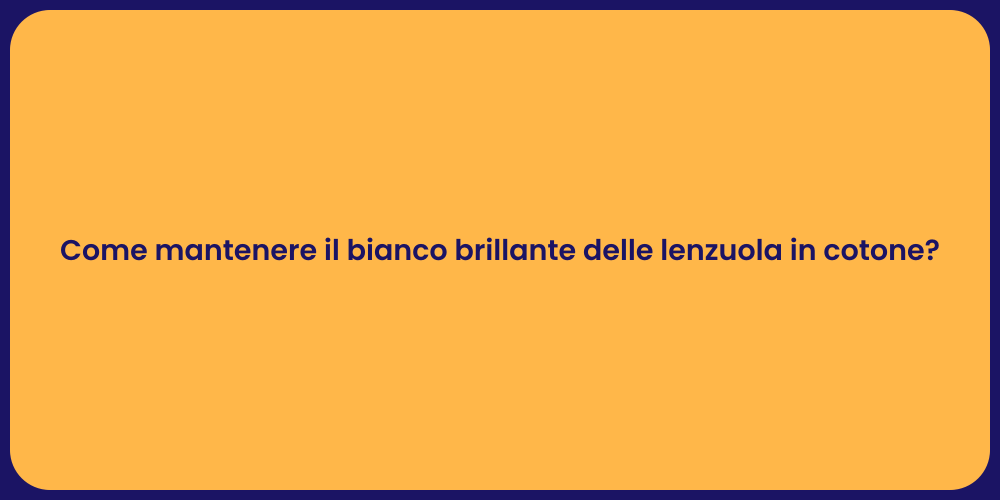 Come mantenere il bianco brillante delle lenzuola in cotone?