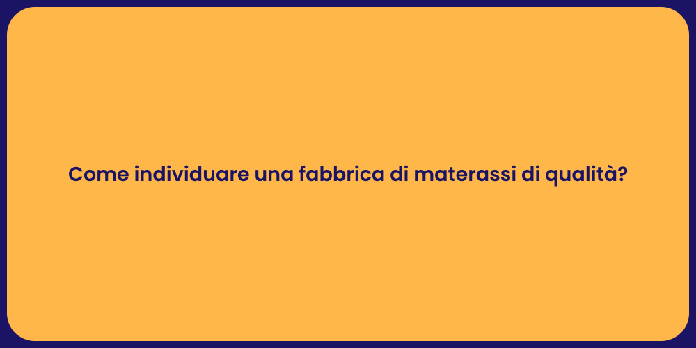 Come individuare una fabbrica di materassi di qualità?