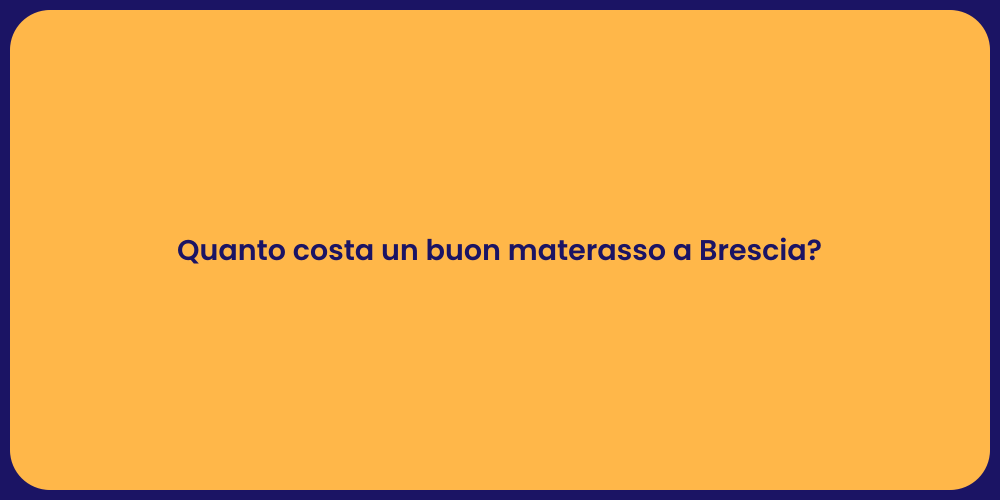 Quanto costa un buon materasso a Brescia?