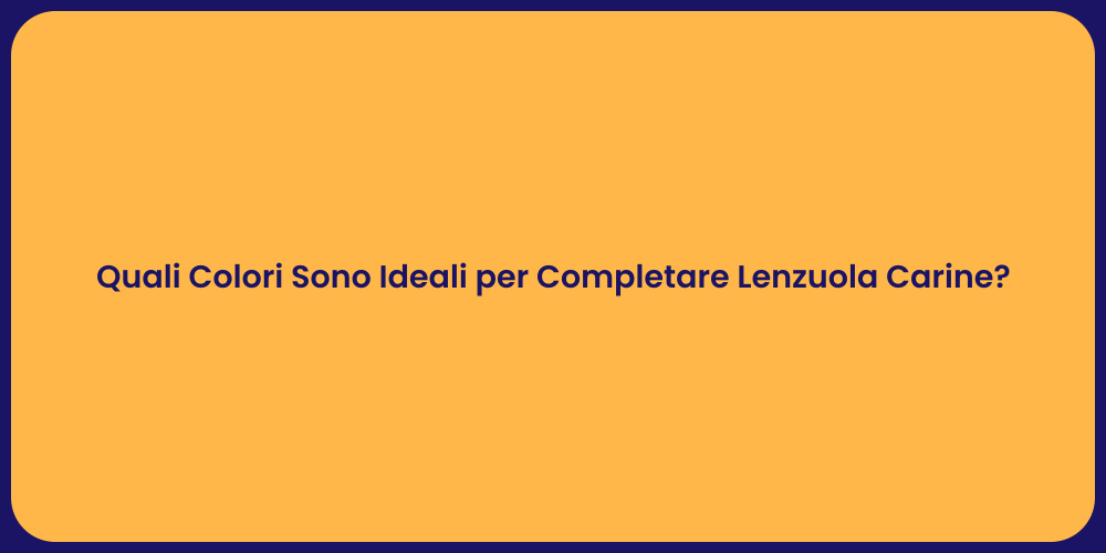 Quali Colori Sono Ideali per Completare Lenzuola Carine?