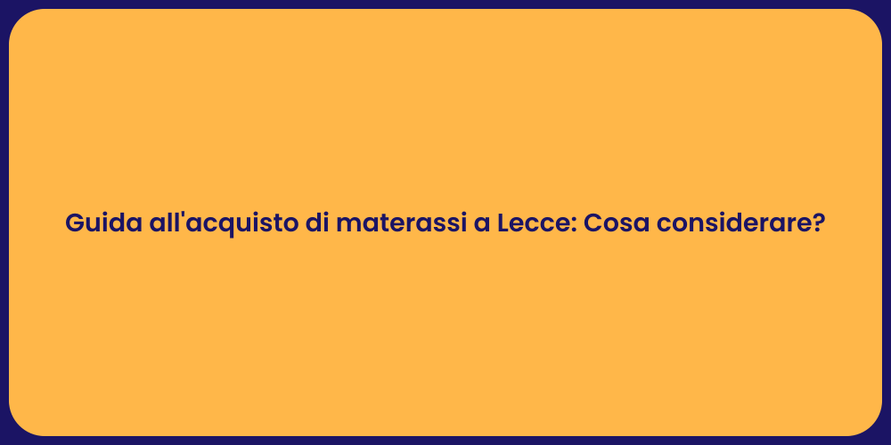 Guida all'acquisto di materassi a Lecce: Cosa considerare?