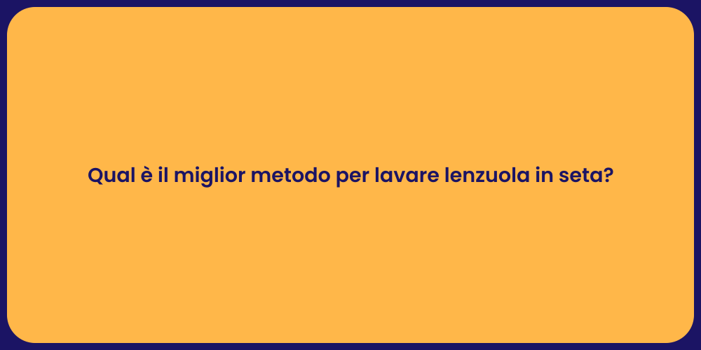 Qual è il miglior metodo per lavare lenzuola in seta?