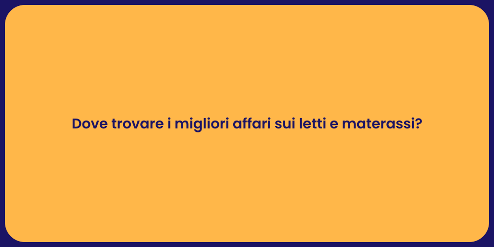 Dove trovare i migliori affari sui letti e materassi?