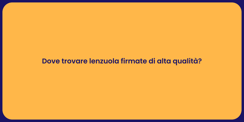 Dove trovare lenzuola firmate di alta qualità?