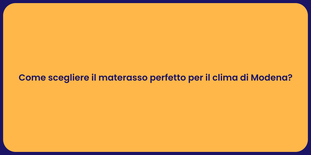 Come scegliere il materasso perfetto per il clima di Modena?