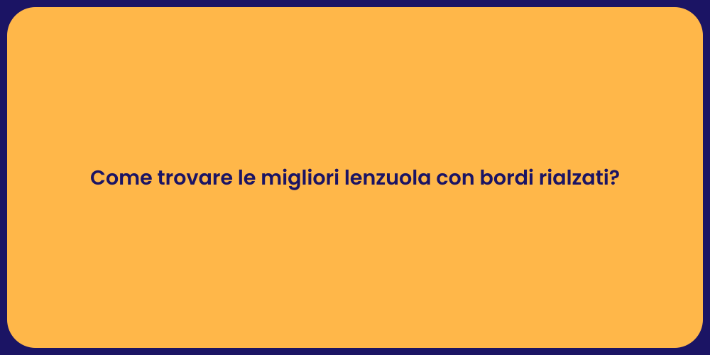 Come trovare le migliori lenzuola con bordi rialzati?