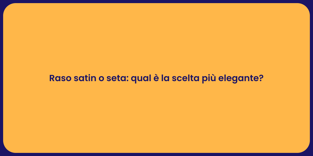 Raso satin o seta: qual è la scelta più elegante?