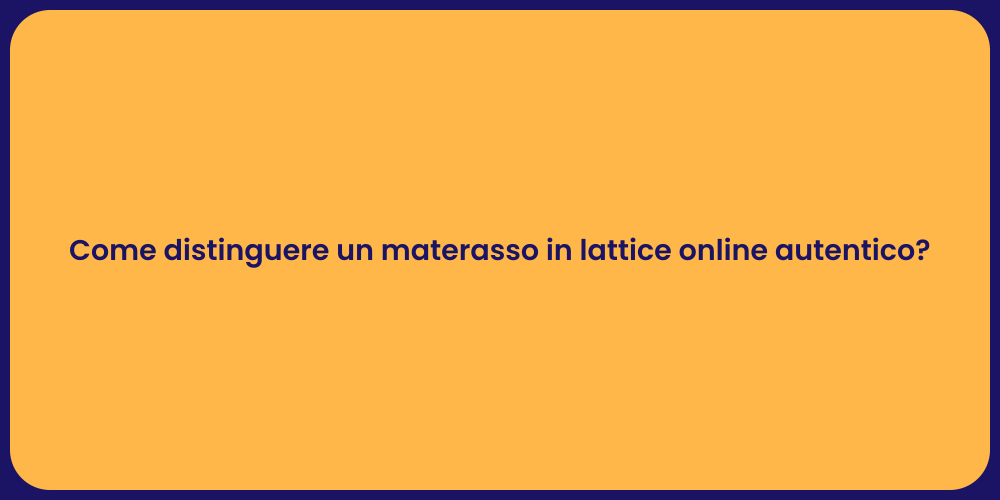 Come distinguere un materasso in lattice online autentico?