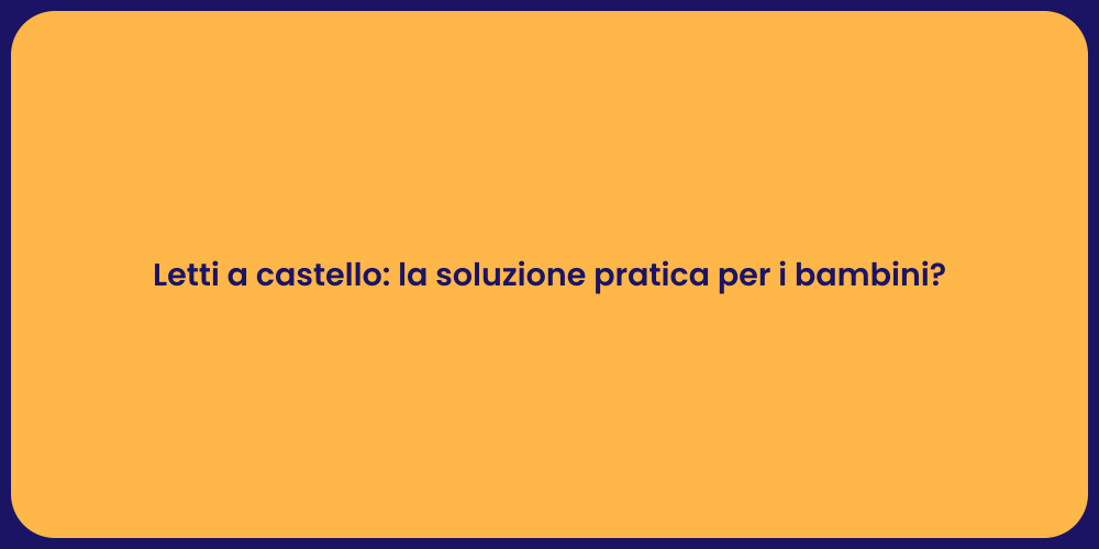 Letti a castello: la soluzione pratica per i bambini?