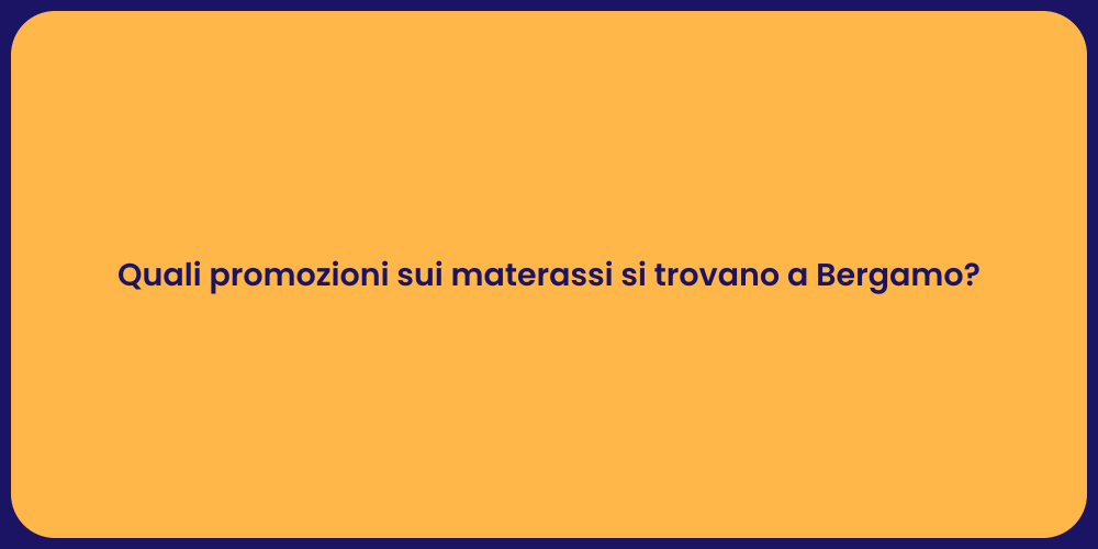 Quali promozioni sui materassi si trovano a Bergamo?