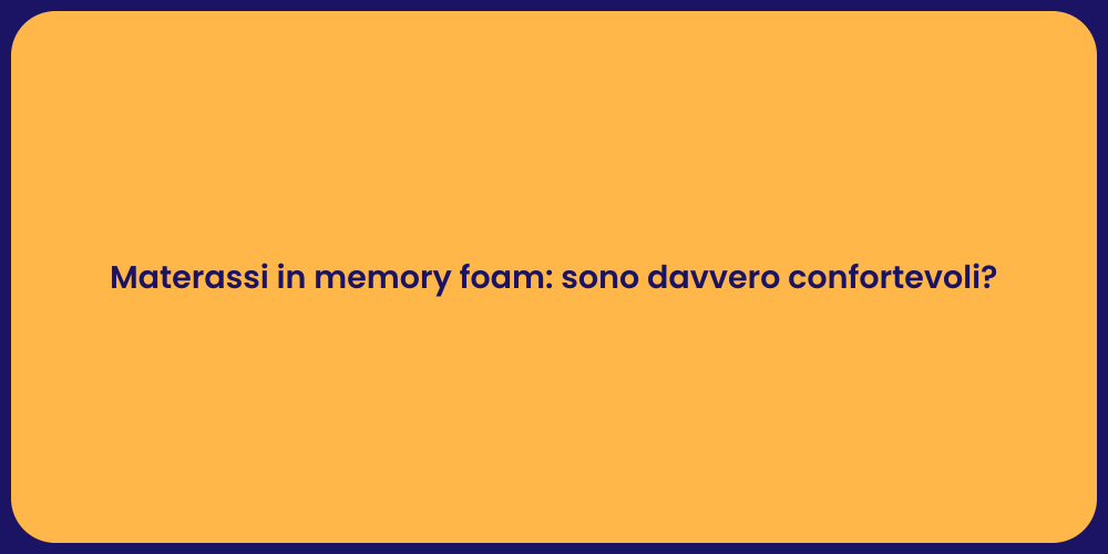Materassi in memory foam: sono davvero confortevoli?