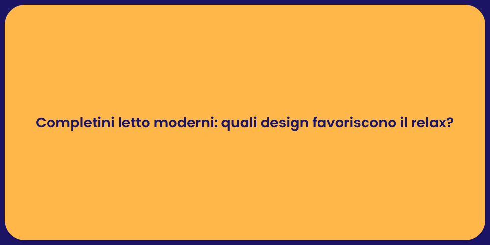 Completini letto moderni: quali design favoriscono il relax?