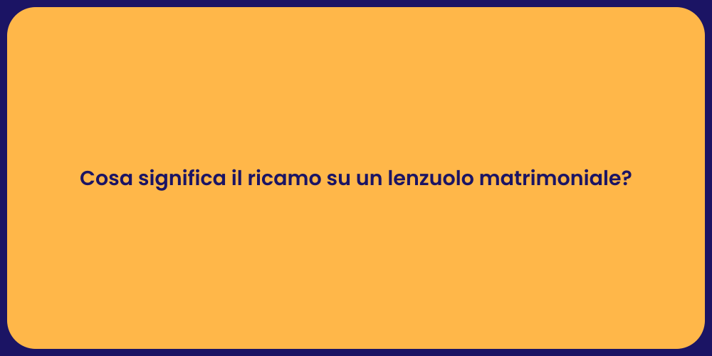 Cosa significa il ricamo su un lenzuolo matrimoniale?