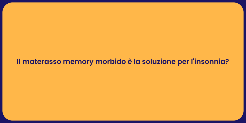 Il materasso memory morbido è la soluzione per l'insonnia?