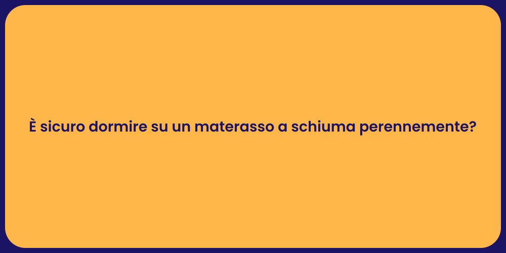 È sicuro dormire su un materasso a schiuma perennemente?