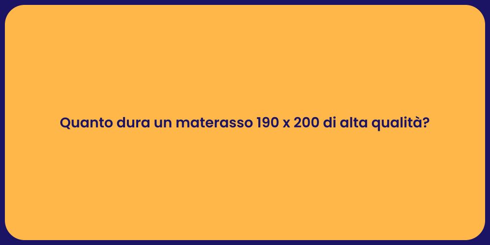Quanto dura un materasso 190 x 200 di alta qualità?
