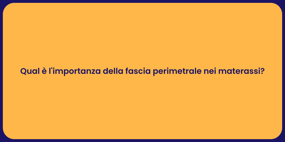 Qual è l'importanza della fascia perimetrale nei materassi?