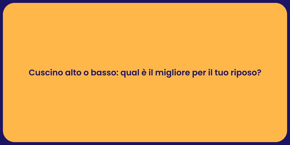 Cuscino alto o basso: qual è il migliore per il tuo riposo?