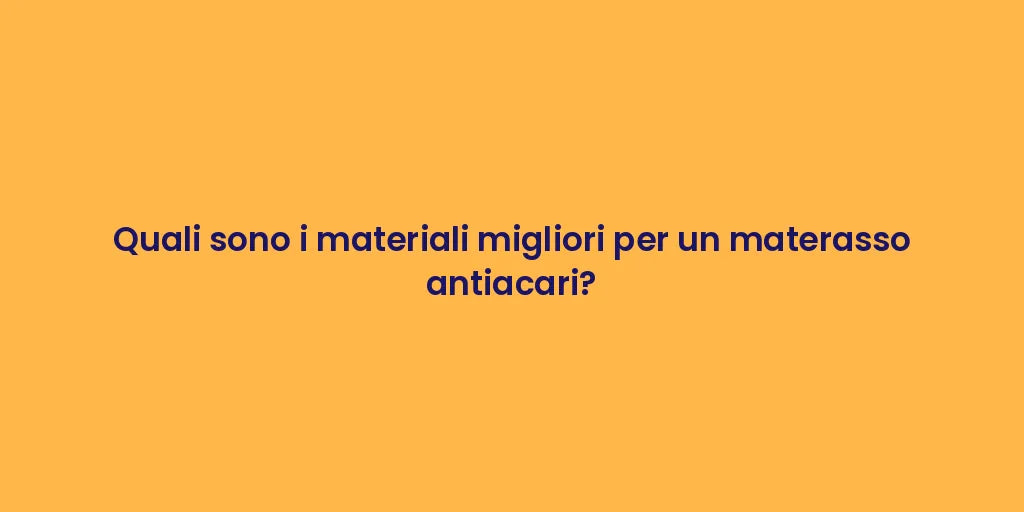 Quali sono i materiali migliori per un materasso antiacari?