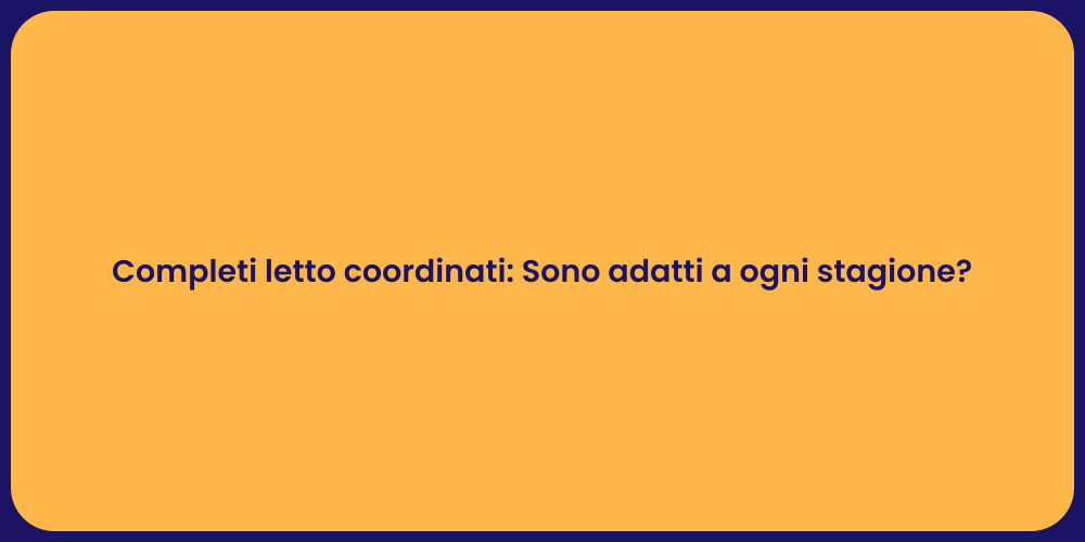 Completi letto coordinati: Sono adatti a ogni stagione?