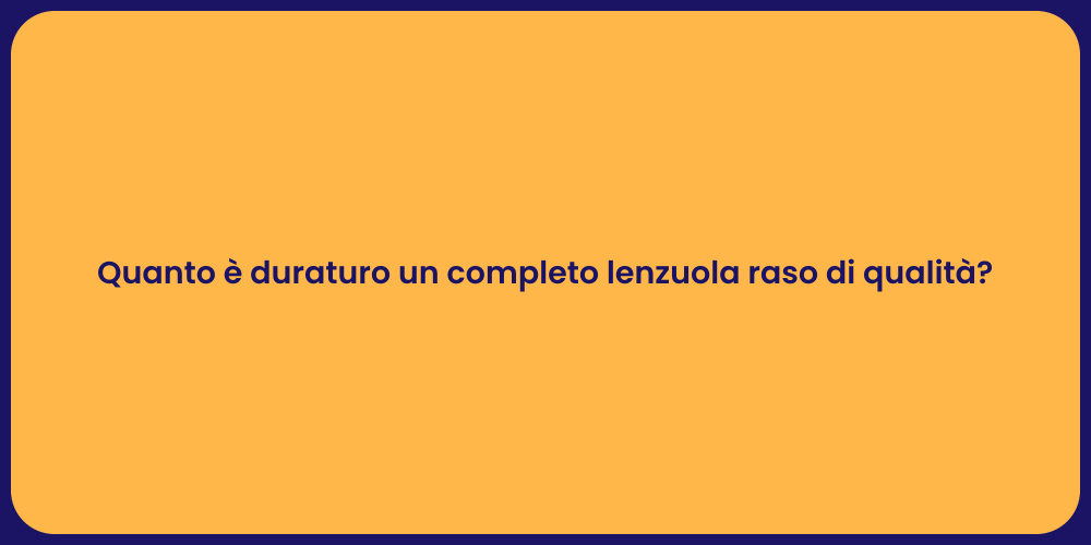 Quanto è duraturo un completo lenzuola raso di qualità?