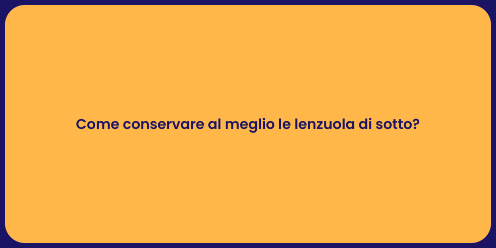 Come conservare al meglio le lenzuola di sotto?