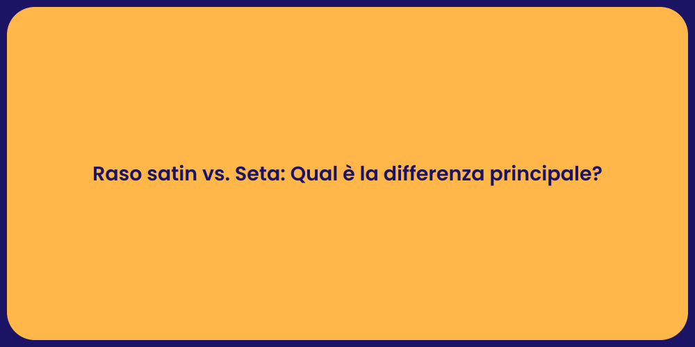 Raso satin vs. Seta: Qual è la differenza principale?