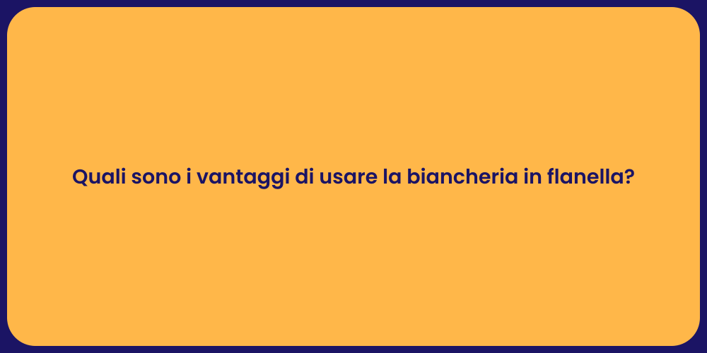 Quali sono i vantaggi di usare la biancheria in flanella?