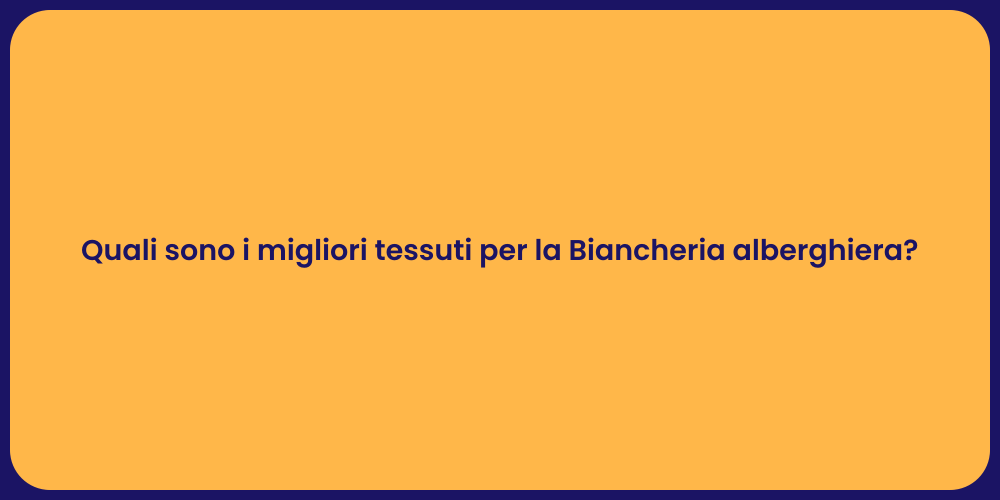 Quali sono i migliori tessuti per la Biancheria alberghiera?