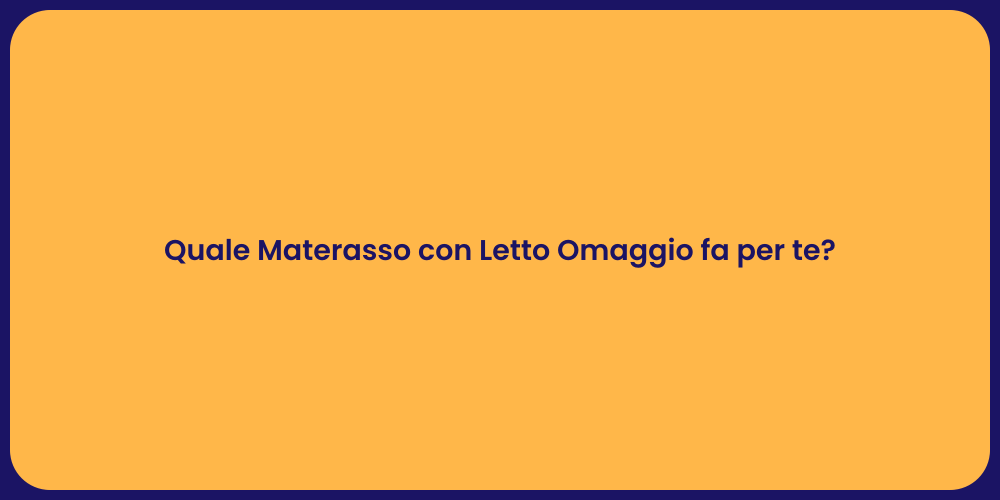 Quale Materasso con Letto Omaggio fa per te?