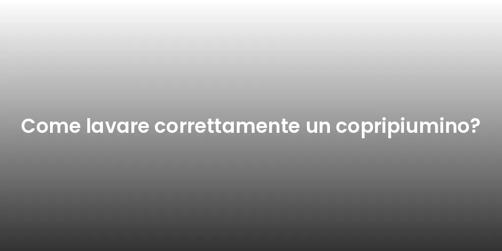 Come lavare correttamente un copripiumino?
