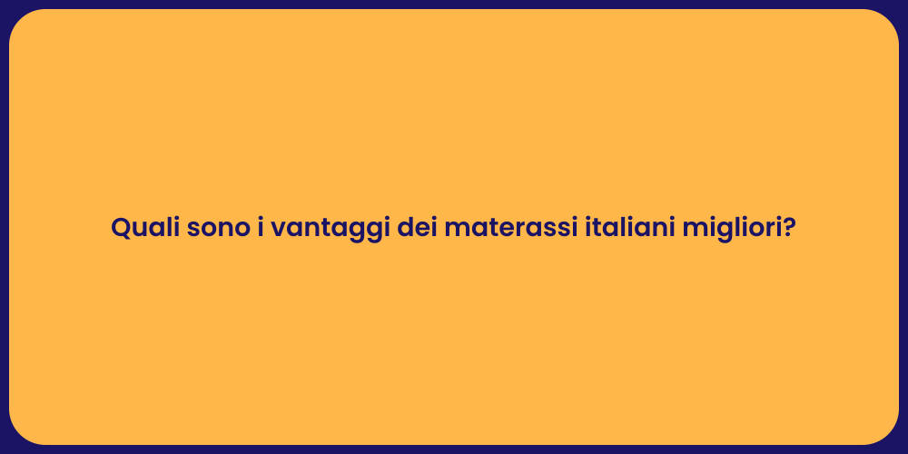 Quali sono i vantaggi dei materassi italiani migliori?